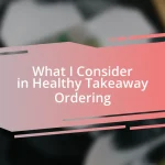 What I Consider in Healthy Takeaway Ordering