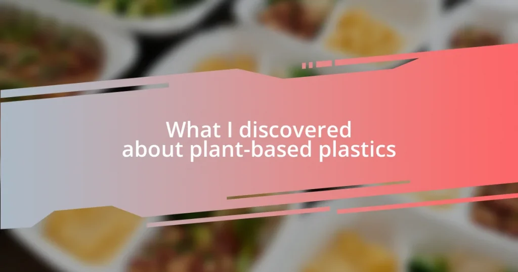 What I discovered about plant-based plastics