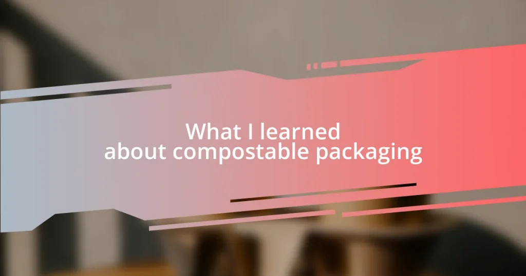 What I learned about compostable packaging