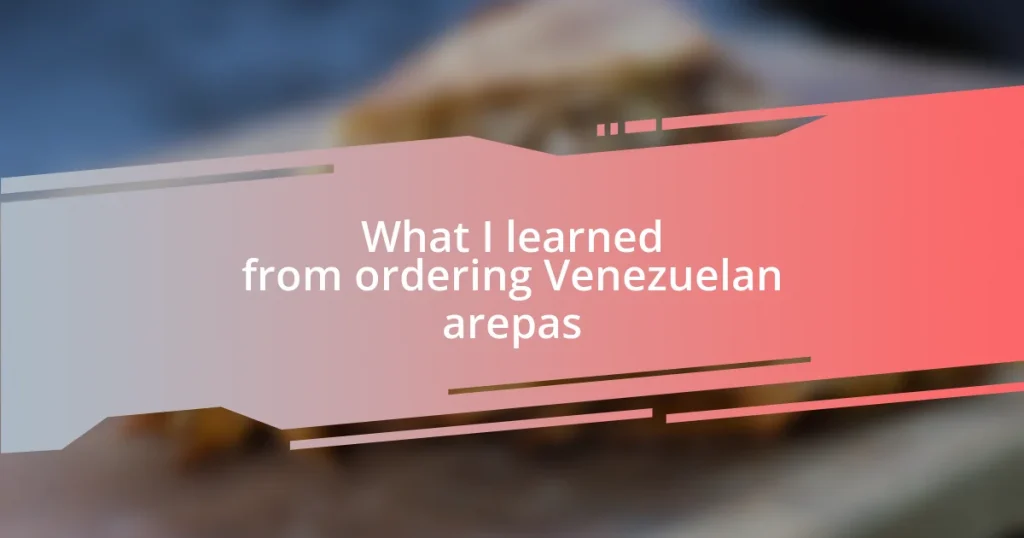 What I learned from ordering Venezuelan arepas