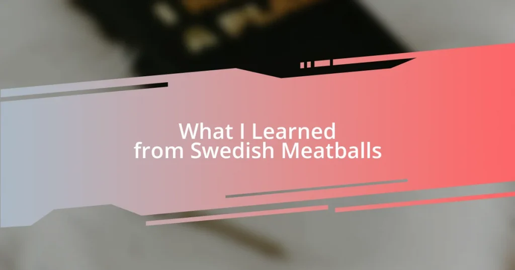 What I Learned from Swedish Meatballs