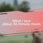 What I love about 30-minute meals