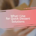 What I Use for Quick Dessert Solutions