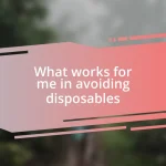 What works for me in avoiding disposables