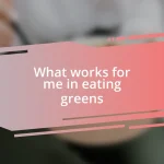 What works for me in eating greens