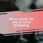 What works for me in meal prepping