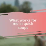 What works for me in quick soups