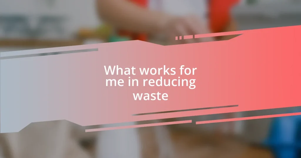 What works for me in reducing waste