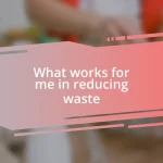 What works for me in reducing waste