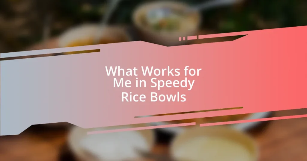 What Works for Me in Speedy Rice Bowls