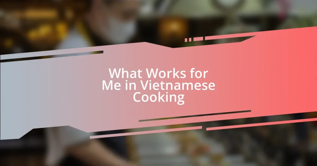 What Works for Me in Vietnamese Cooking