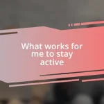 What works for me to stay active