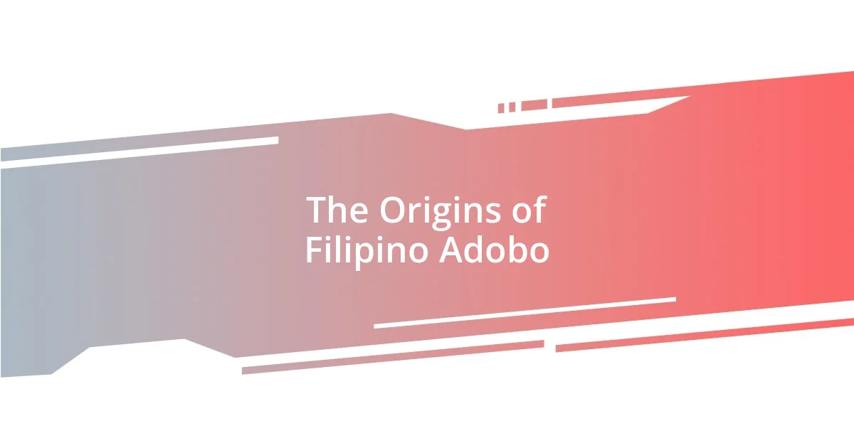 The Origins of Filipino Adobo