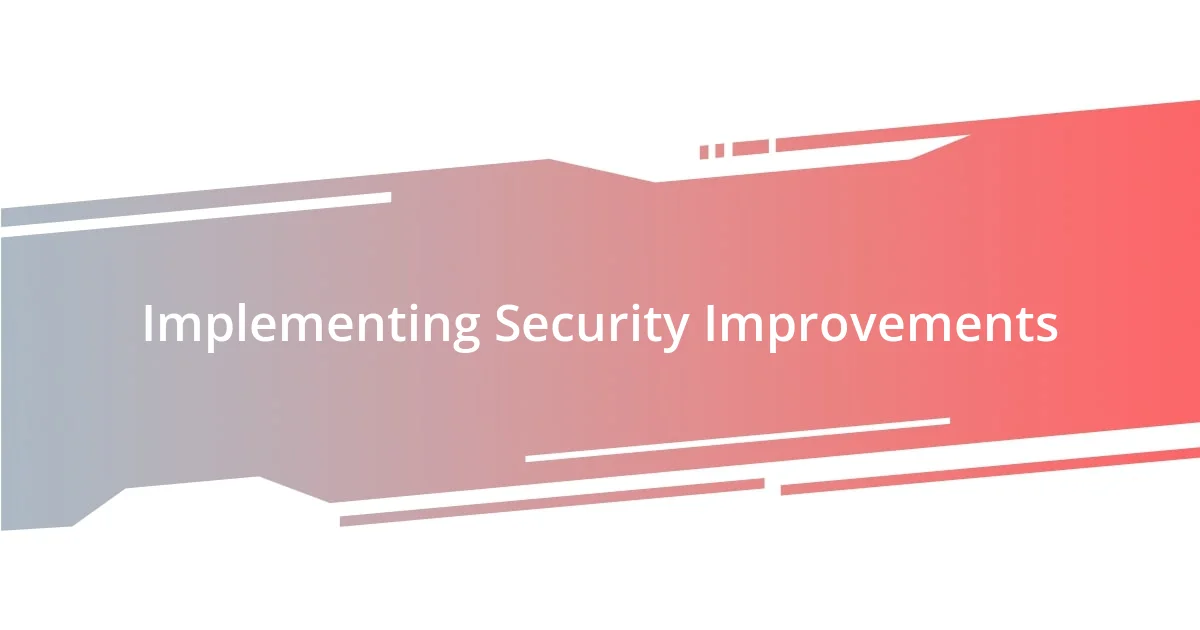 Implementing Security Improvements