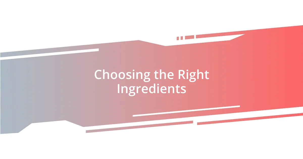 Choosing the Right Ingredients