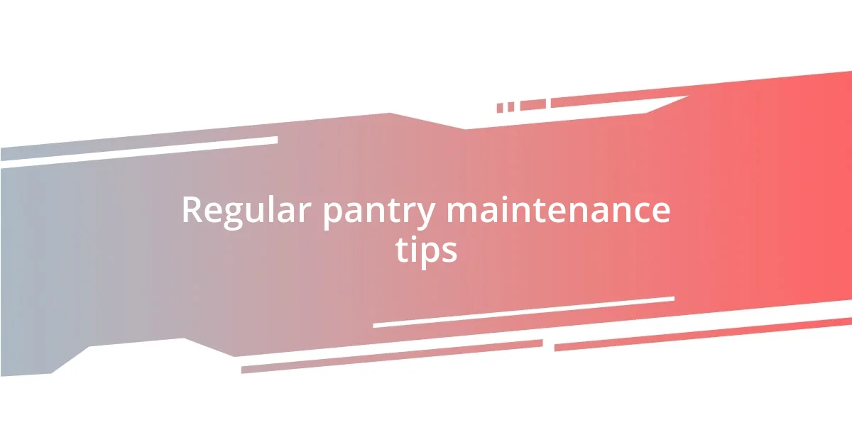 Regular pantry maintenance tips