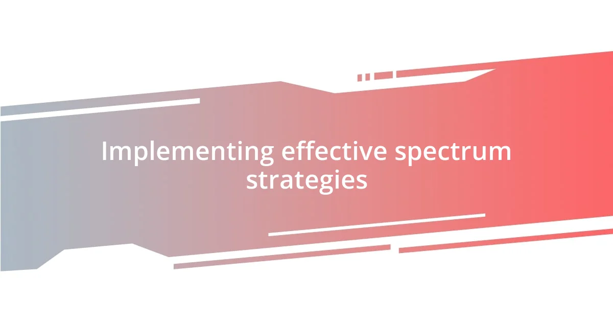 Implementing effective spectrum strategies