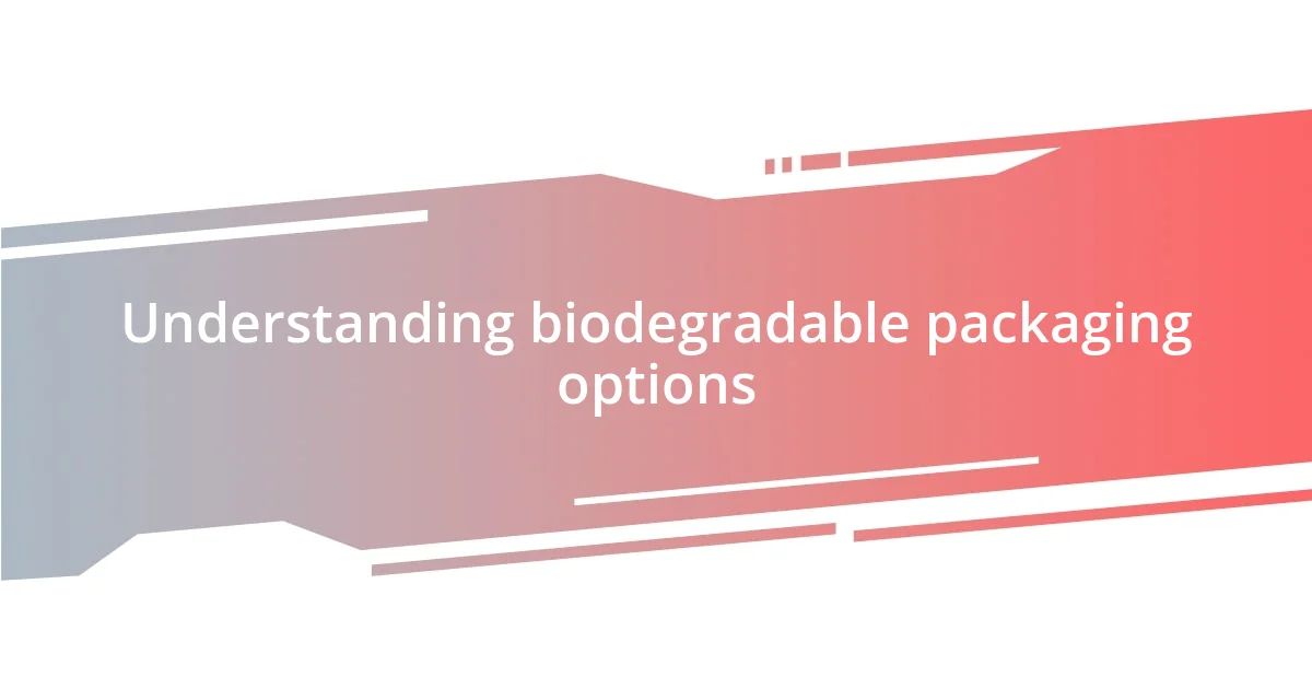 Understanding biodegradable packaging options