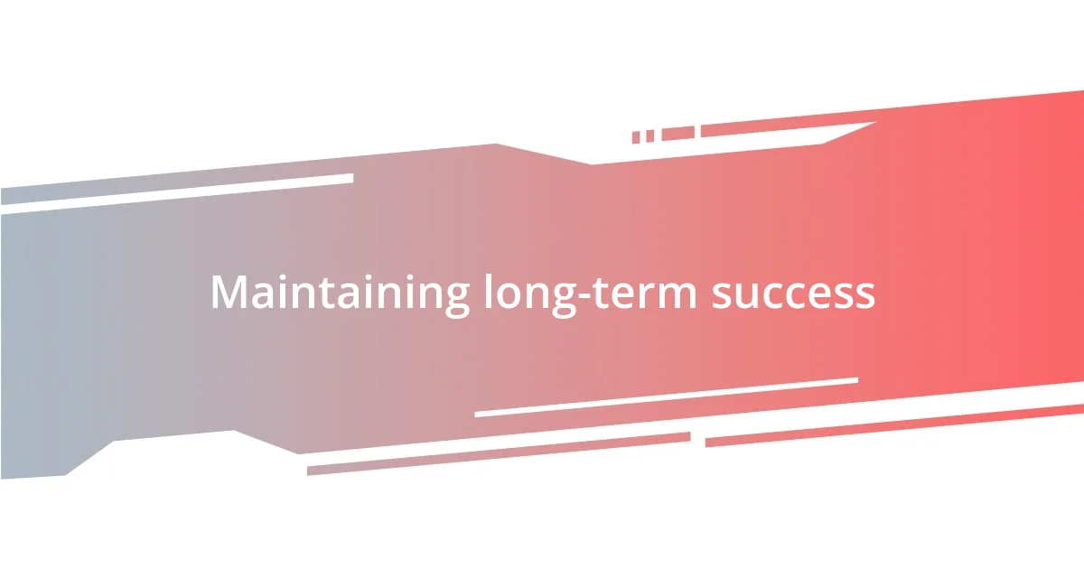 Maintaining long-term success