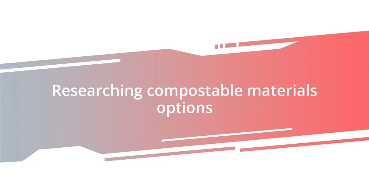 Researching compostable materials options