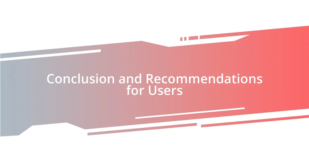 Conclusion and Recommendations for Users