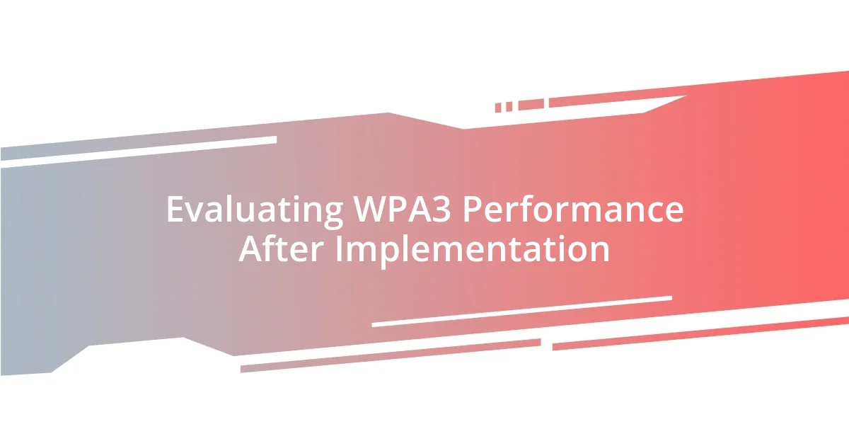 Evaluating WPA3 Performance After Implementation