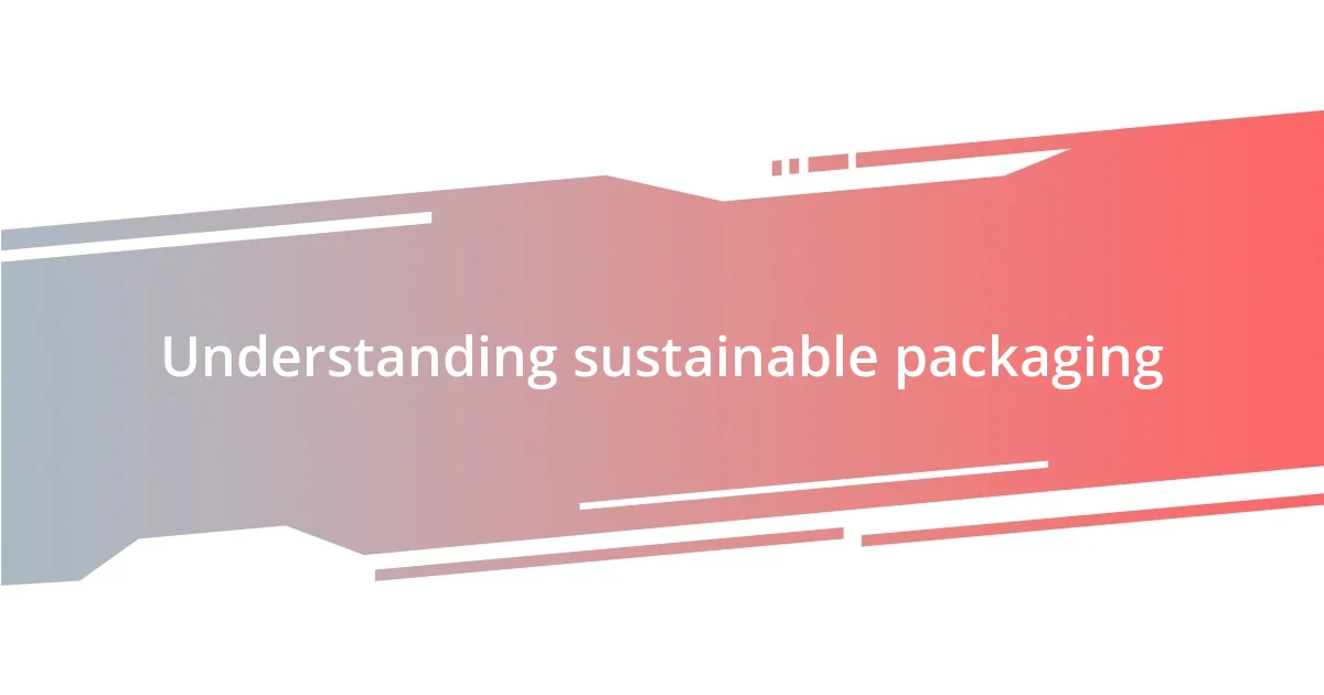 Understanding sustainable packaging