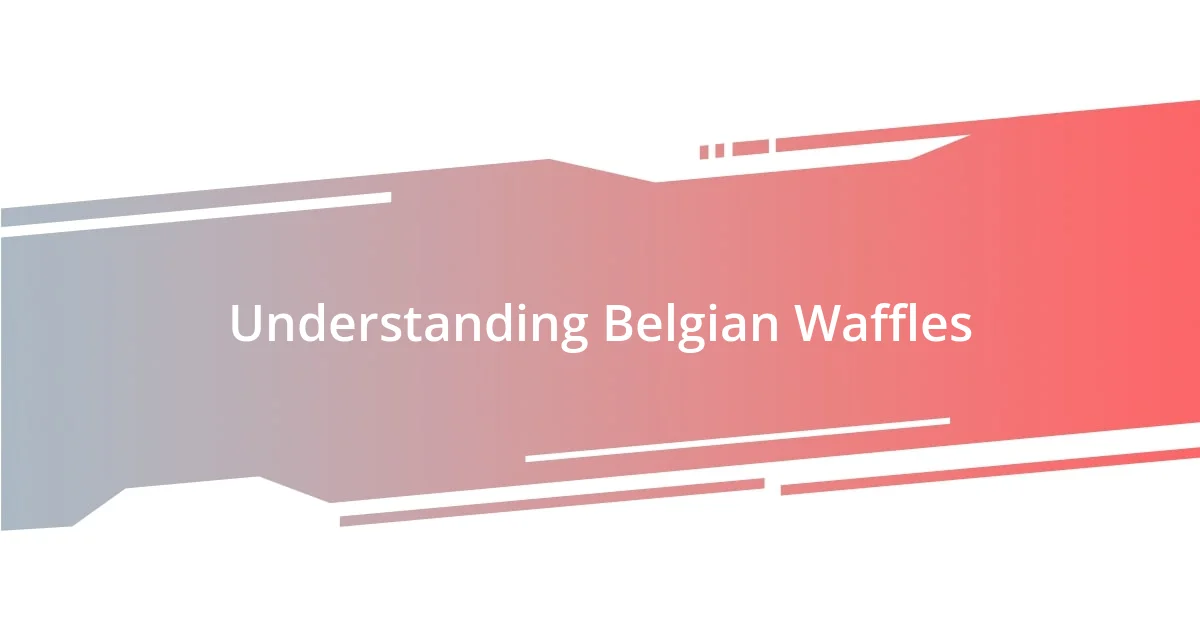 Understanding Belgian Waffles