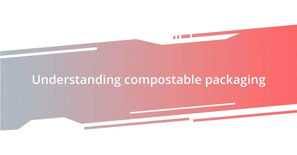 Understanding compostable packaging