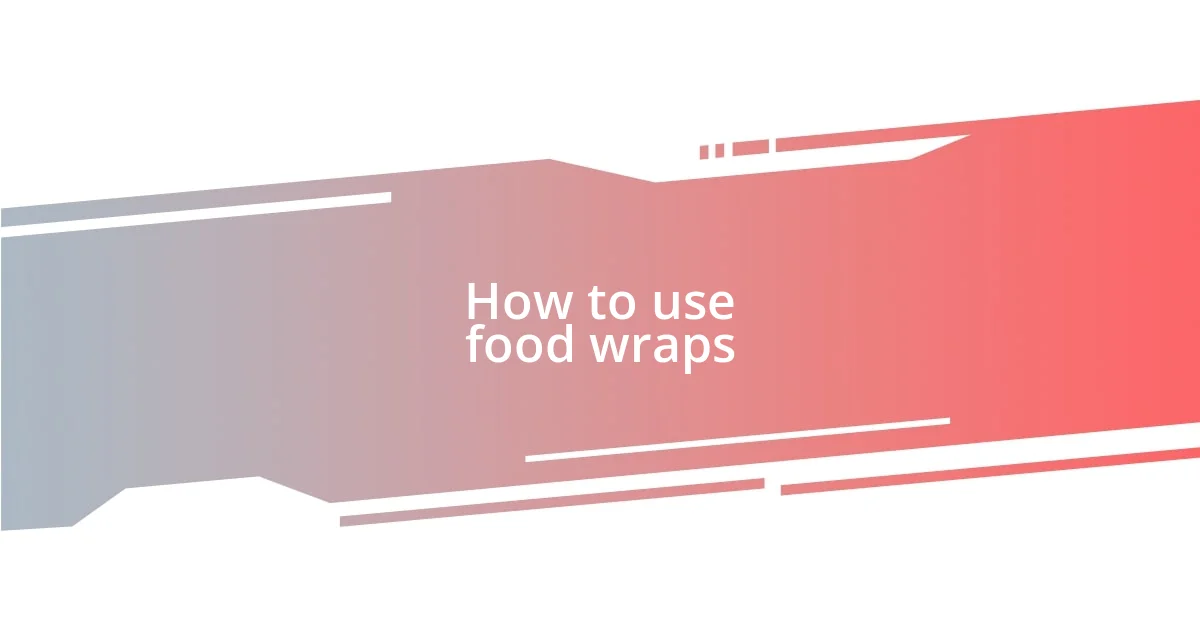 How to use food wraps