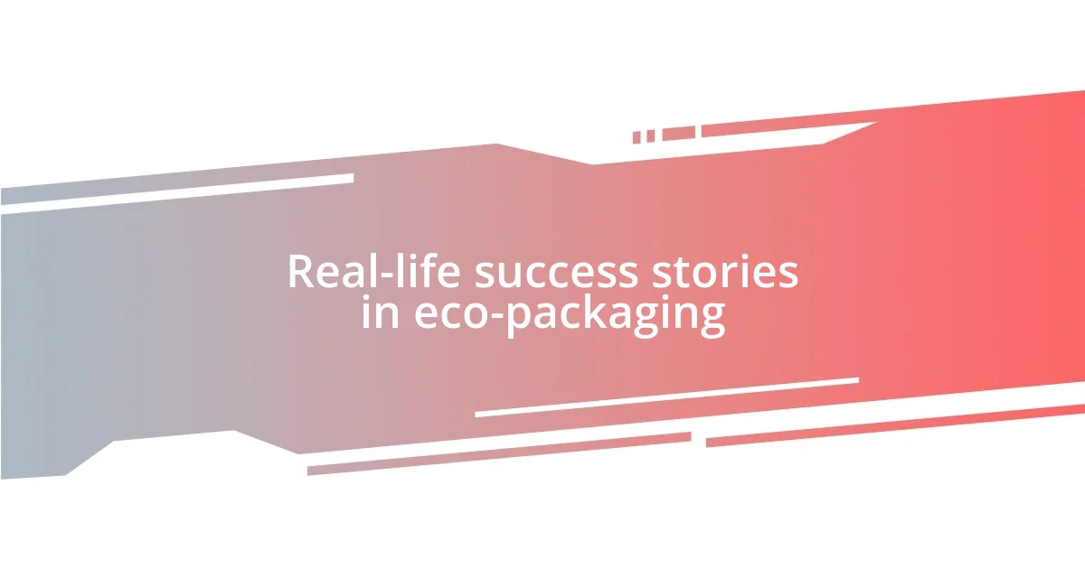 Real-life success stories in eco-packaging